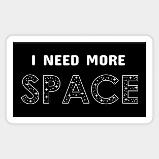 I Need More Space Gifts Men Women Kids Science Space Magnet